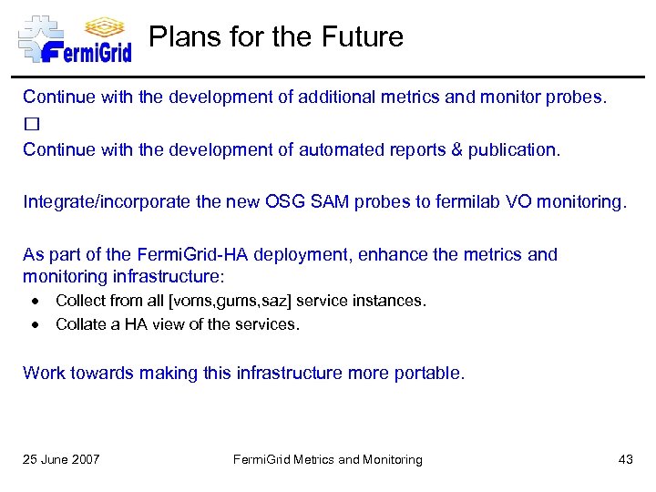 Plans for the Future Continue with the development of additional metrics and monitor probes.