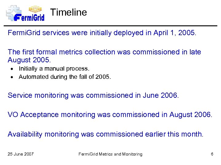 Timeline Fermi. Grid services were initially deployed in April 1, 2005. The first formal