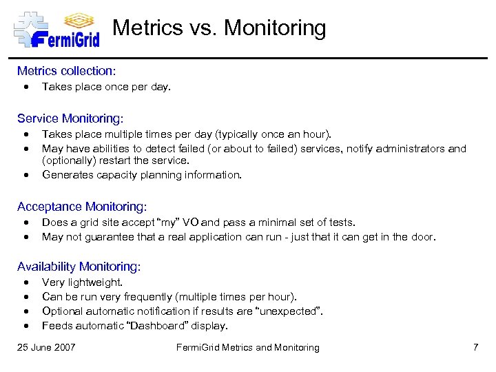 Metrics vs. Monitoring Metrics collection: Takes place once per day. Service Monitoring: Takes place