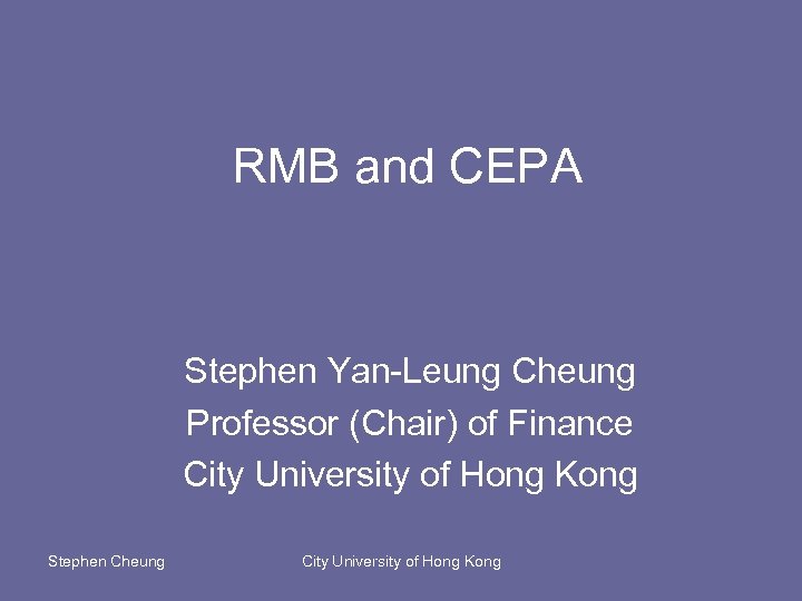 RMB and CEPA Stephen Yan-Leung Cheung Professor (Chair) of Finance City University of Hong