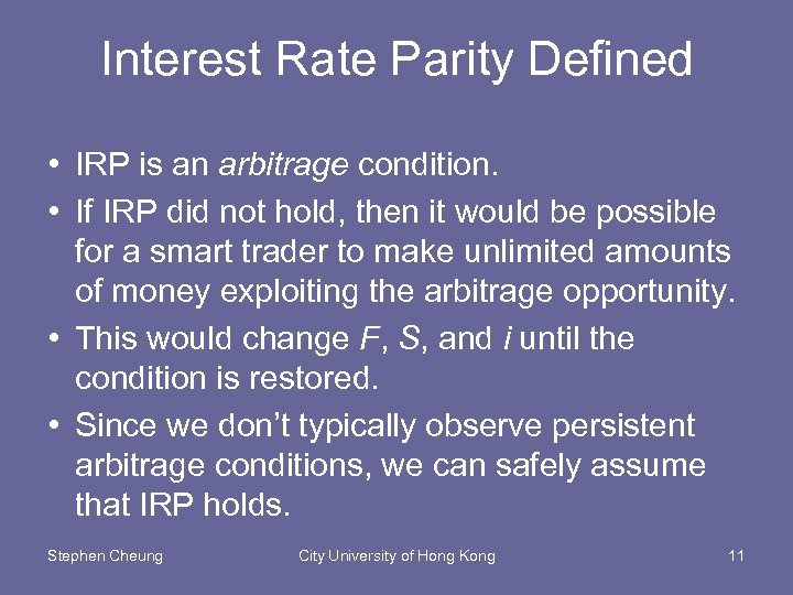 Interest Rate Parity Defined • IRP is an arbitrage condition. • If IRP did