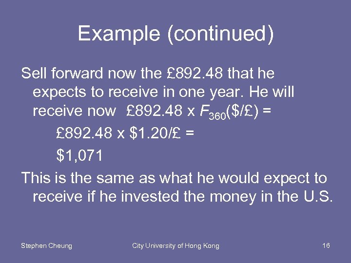 Example (continued) Sell forward now the £ 892. 48 that he expects to receive
