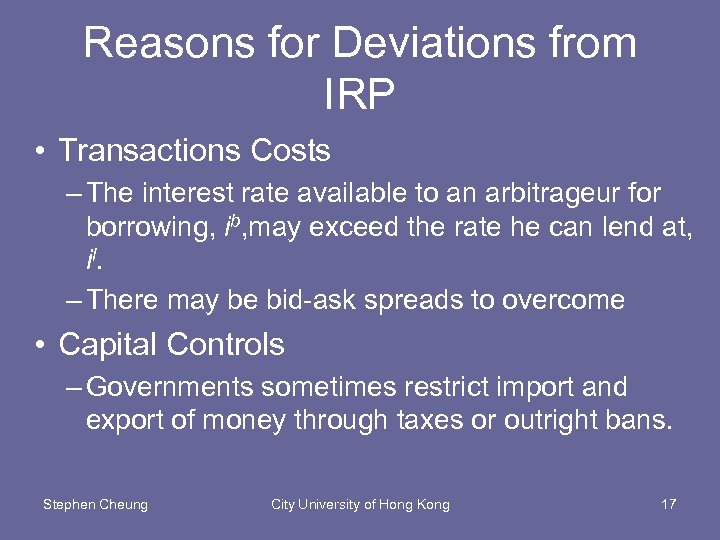 Reasons for Deviations from IRP • Transactions Costs – The interest rate available to