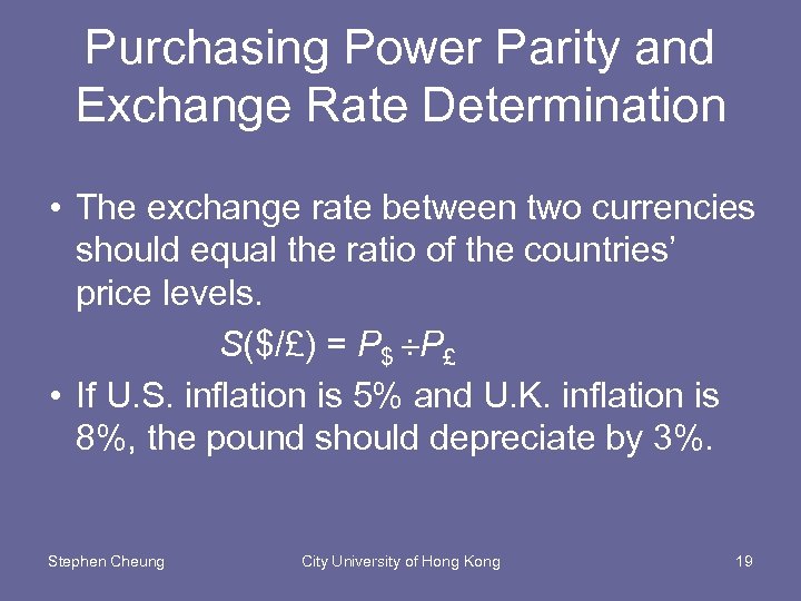 Purchasing Power Parity and Exchange Rate Determination • The exchange rate between two currencies