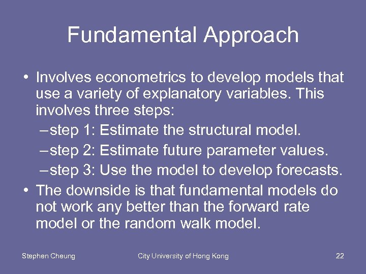 Fundamental Approach • Involves econometrics to develop models that use a variety of explanatory