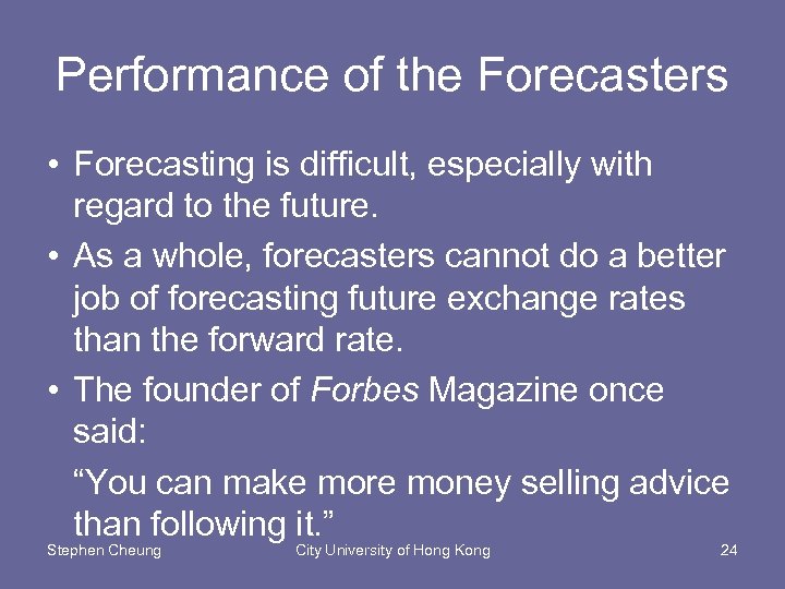Performance of the Forecasters • Forecasting is difficult, especially with regard to the future.
