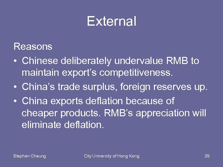 External Reasons • Chinese deliberately undervalue RMB to maintain export’s competitiveness. • China’s trade