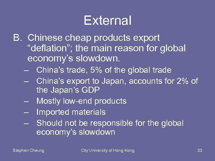External B. Chinese cheap products export “deflation”; the main reason for global economy’s slowdown.