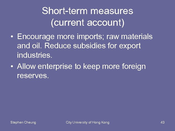 Short-term measures (current account) • Encourage more imports; raw materials and oil. Reduce subsidies