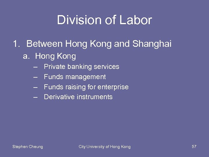 Division of Labor 1. Between Hong Kong and Shanghai a. Hong Kong – –