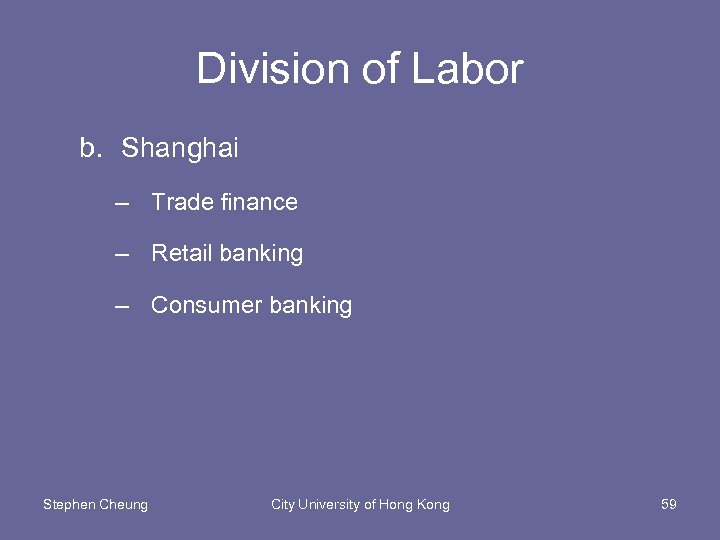 Division of Labor b. Shanghai – Trade finance – Retail banking – Consumer banking