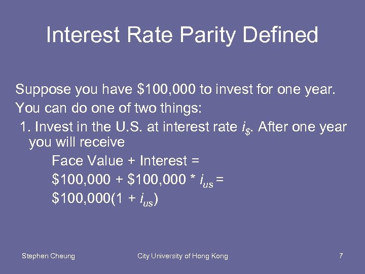 Interest Rate Parity Defined Suppose you have $100, 000 to invest for one year.
