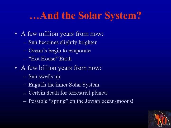 …And the Solar System? • A few million years from now: – Sun becomes