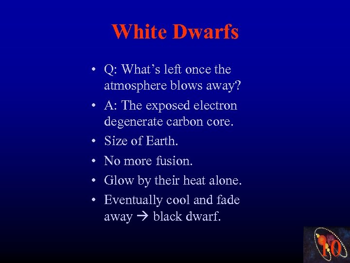 White Dwarfs • Q: What’s left once the atmosphere blows away? • A: The