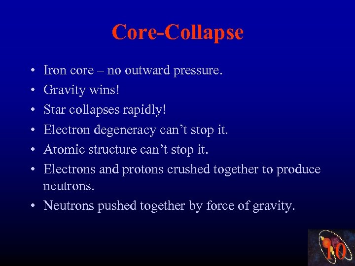 Core-Collapse • • • Iron core – no outward pressure. Gravity wins! Star collapses