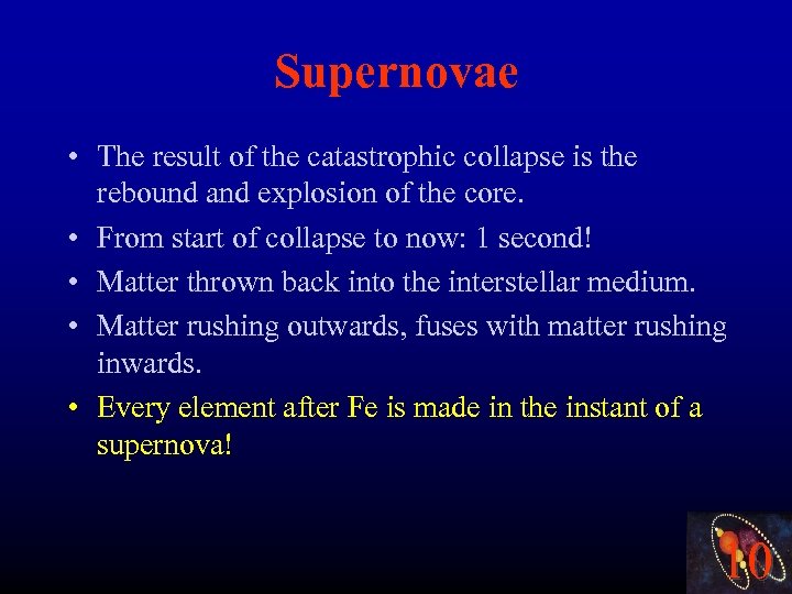 Supernovae • The result of the catastrophic collapse is the rebound and explosion of
