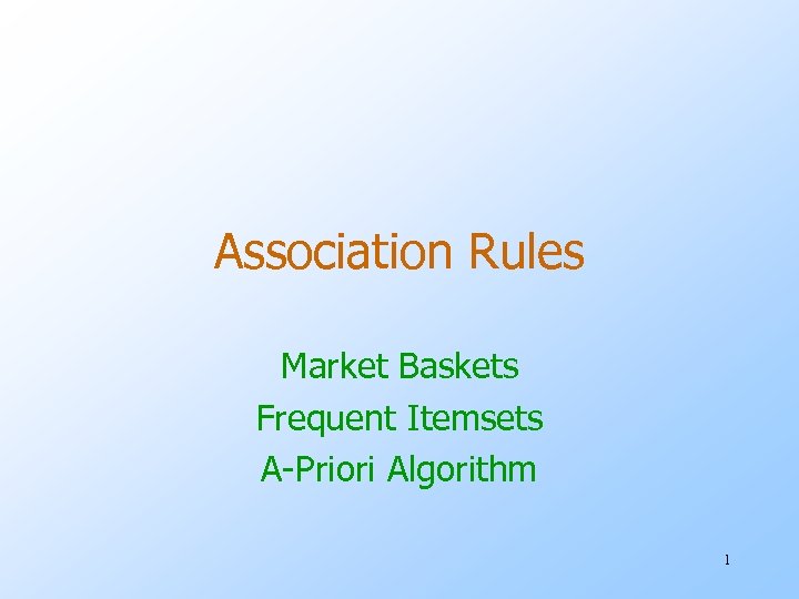 Association Rules Market Baskets Frequent Itemsets A-Priori Algorithm 1 