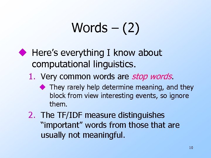 Words – (2) u Here’s everything I know about computational linguistics. 1. Very common