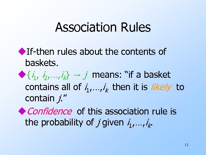 Association Rules u. If-then rules about the contents of baskets. u{i 1, i 2,