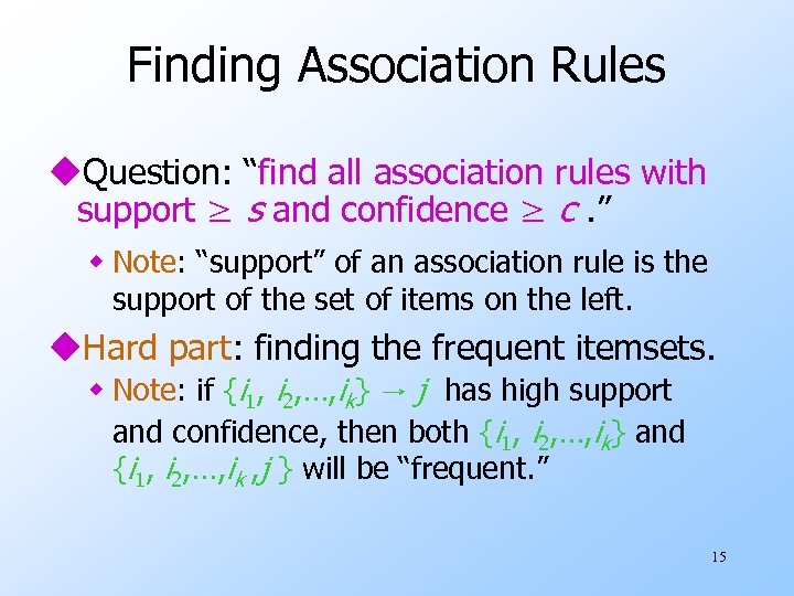 Finding Association Rules u. Question: “find all association rules with support ≥ s and