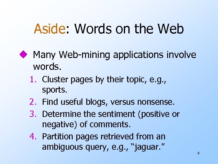 Aside: Words on the Web u Many Web-mining applications involve words. 1. Cluster pages