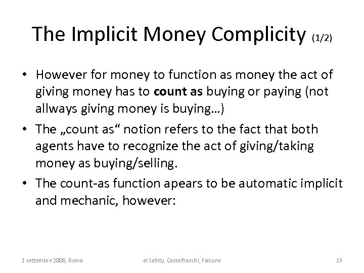 The Implicit Money Complicity (1/2) • However for money to function as money the