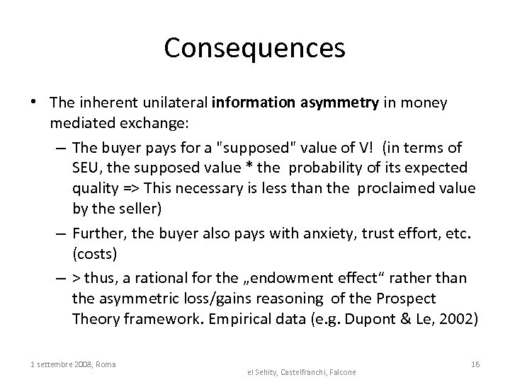 Consequences • The inherent unilateral information asymmetry in money mediated exchange: – The buyer