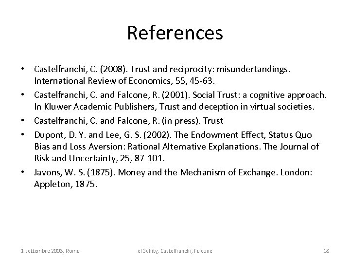 References • Castelfranchi, C. (2008). Trust and reciprocity: misundertandings. International Review of Economics, 55,