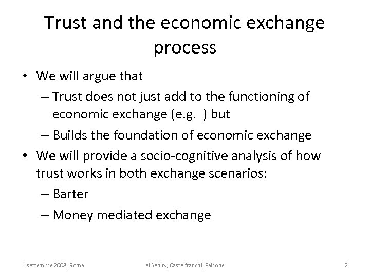 Trust and the economic exchange process • We will argue that – Trust does