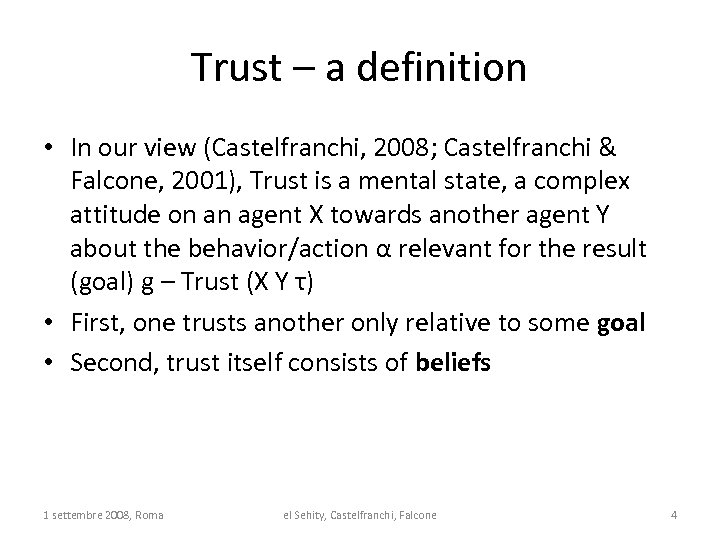 Trust – a definition • In our view (Castelfranchi, 2008; Castelfranchi & Falcone, 2001),