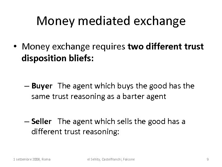 Money mediated exchange • Money exchange requires two different trust disposition bliefs: – Buyer