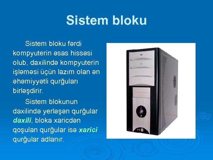 Sistem bloku fərdi kompyuterin əsas hissəsi olub, daxilində kompyuterin işləməsi üçün lazım olan ən