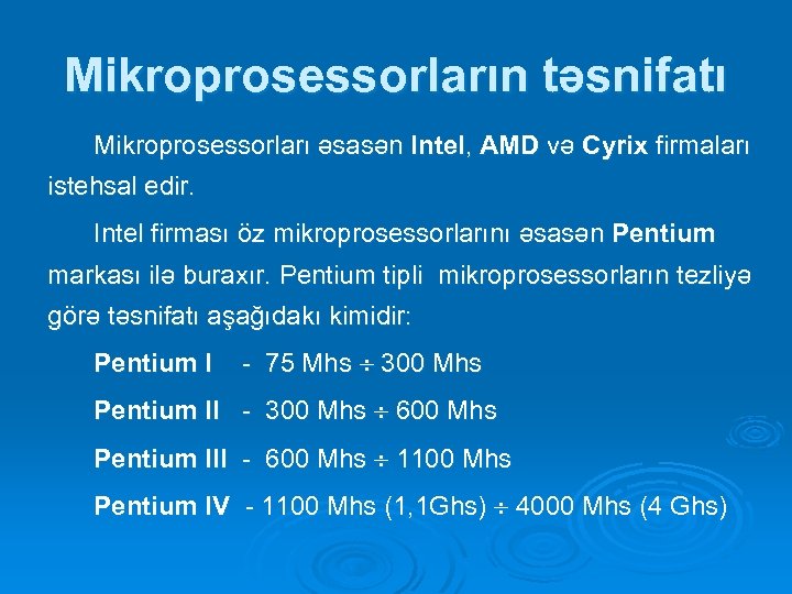 Mikroprosessorların təsnifatı Mikroprosessorları əsasən Intel, AMD və Cyrix firmaları istehsal edir. Intel firması öz