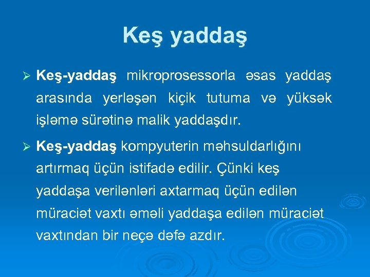 Keş yaddaş Ø Keş-yaddaş mikroprosessorla əsas yaddaş arasında yerləşən kiçik tutuma və yüksək işləmə