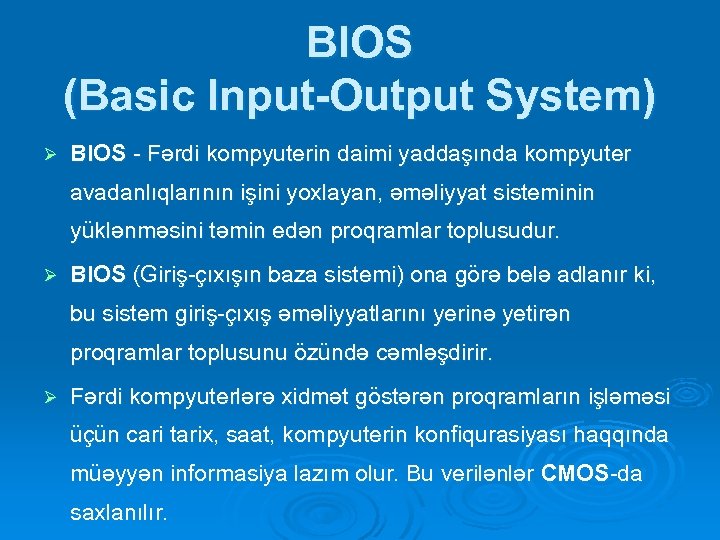 BIOS (Basic Input-Output System) Ø BIOS - Fərdi kompyuterin daimi yaddaşında kompyuter avadanlıqlarının işini