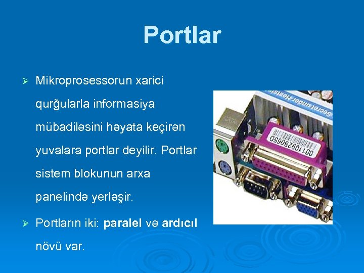 Portlar Ø Mikroprosessorun xarici qurğularla informasiya mübadiləsini həyata keçirən yuvalara portlar deyilir. Portlar sistem