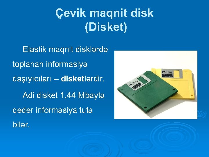 Çevik maqnit disk (Disket) Elastik maqnit disklərdə toplanan informasiya daşıyıcıları – disketlərdir. Adi disket