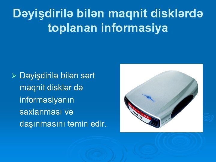 Dəyişdirilə bilən maqnit disklərdə toplanan informasiya Ø Dəyişdirilə bilən sərt maqnit disklər də informasiyanın