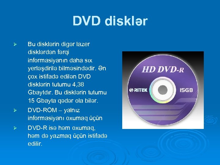 DVD disklər Ø Bu disklərin digər lazer disklərdən fərqi informasiyanın daha sıx yerləşdirilə bilməsindədir.