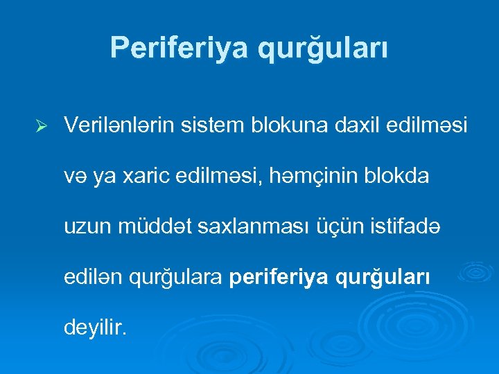 Periferiya qurğuları Ø Verilənlərin sistem blokuna daxil edilməsi və ya xaric edilməsi, həmçinin blokda