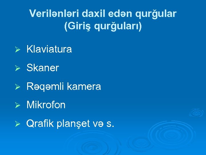 Verilənləri daxil edən qurğular (Giriş qurğuları) Ø Klaviatura Ø Skaner Ø Rəqəmli kamera Ø