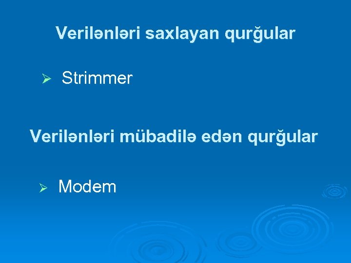 Verilənləri saxlayan qurğular Ø Strimmer Verilənləri mübadilə edən qurğular Ø Modem 