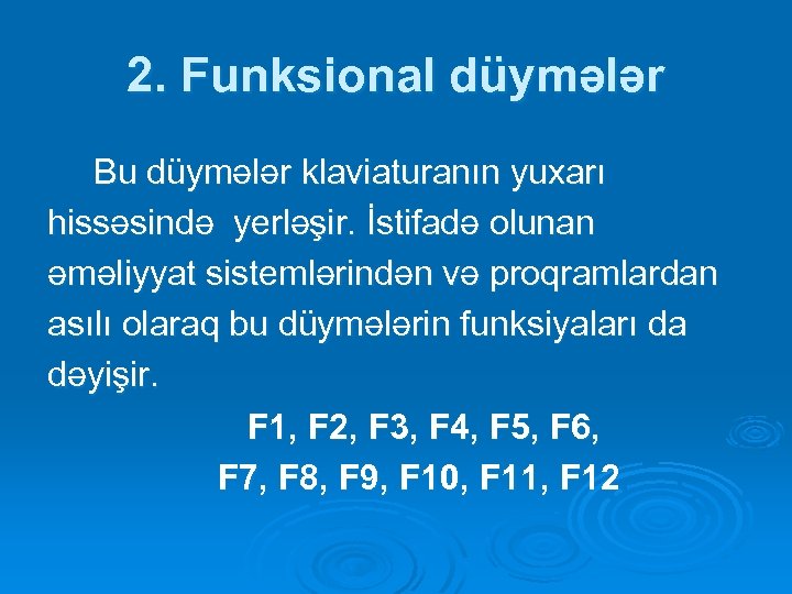 2. Funksional düymələr Bu düymələr klaviaturanın yuxarı hissəsində yerləşir. İstifadə olunan əməliyyat sistemlərindən və