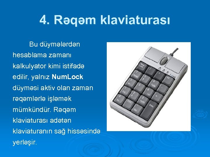 4. Rəqəm klaviaturası Bu düymələrdən hesablama zamanı kalkulyator kimi istifadə edilir, yalnız Num. Lock