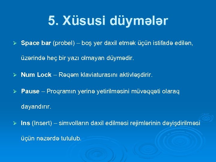 5. Xüsusi düymələr Ø Space bar (probel) – boş yer daxil etmək üçün istifadə