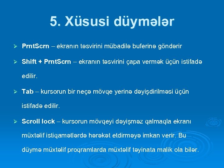 5. Xüsusi düymələr Ø Prnt. Scrn – ekranın təsvirini mübadilə buferinə göndərir Ø Shift