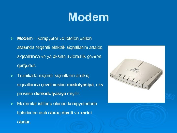 Modem Ø Modem – kompyuter və telefon xətləri arasında rəqəmli elektrik siqnallarını analoq siqnallarına