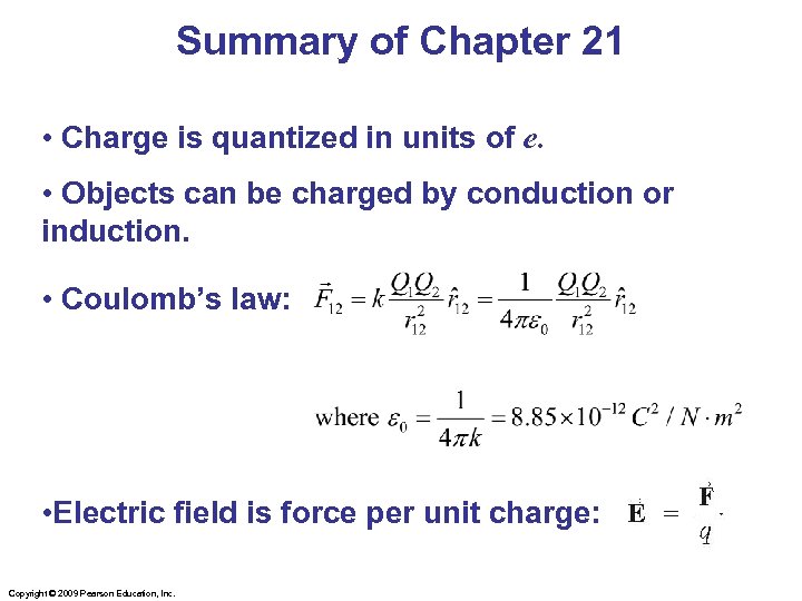 Summary of Chapter 21 • Charge is quantized in units of e. • Objects