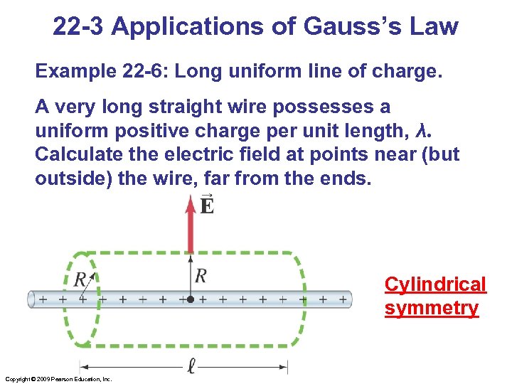 22 -3 Applications of Gauss’s Law Example 22 -6: Long uniform line of charge.