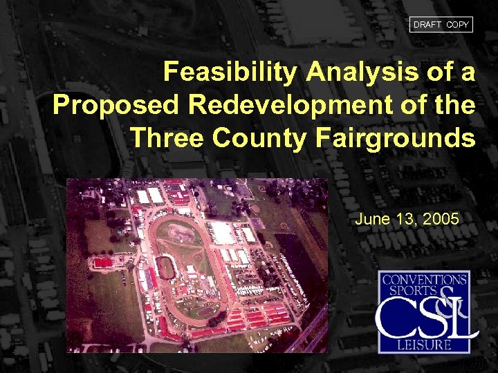 DRAFT COPY Feasibility Analysis of a Proposed Redevelopment of the Three County Fairgrounds June